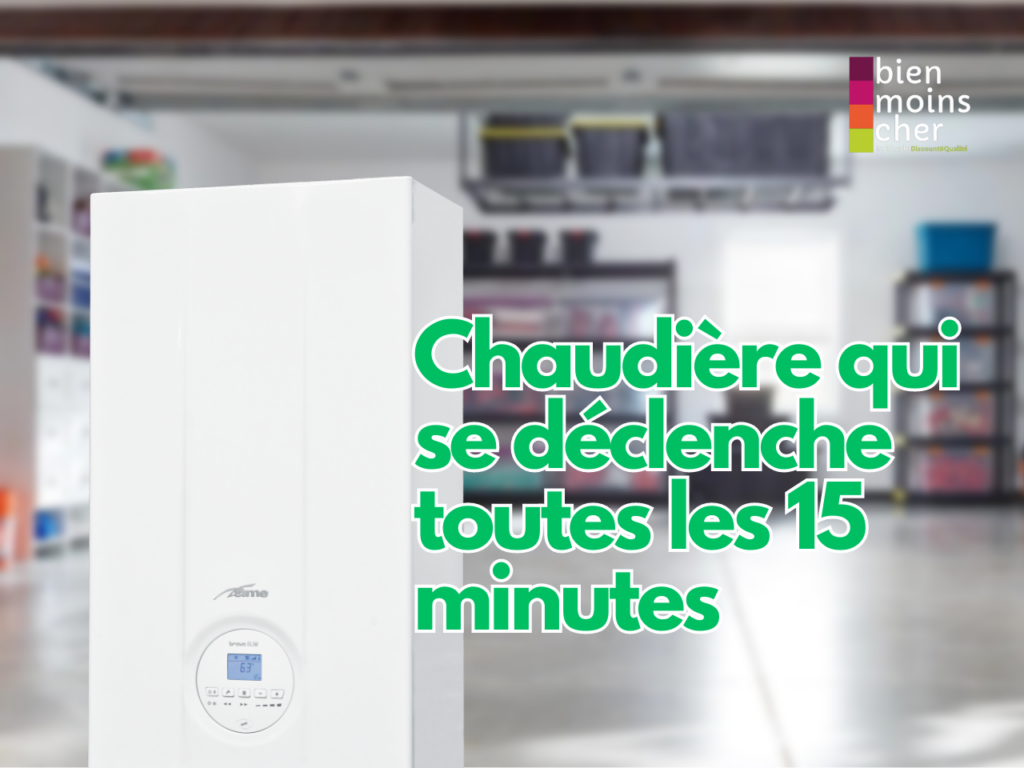 Chaudière qui se déclenche toutes les 15 minutes