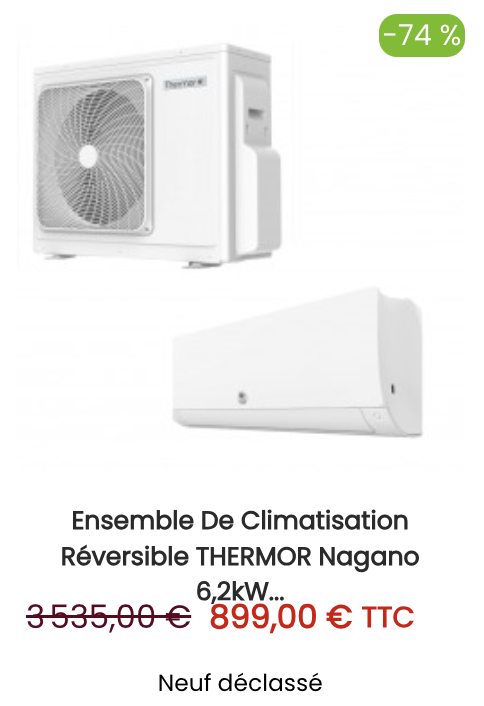 Ensemble de Climatisation Réversible THERMOR Nagano 6,2kW DC Inverter - 873944-872944 - NEUF Déclassé
