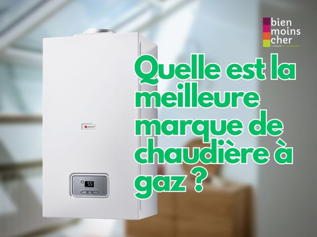 Quelle est la meilleure marque de chaudière à gaz ?