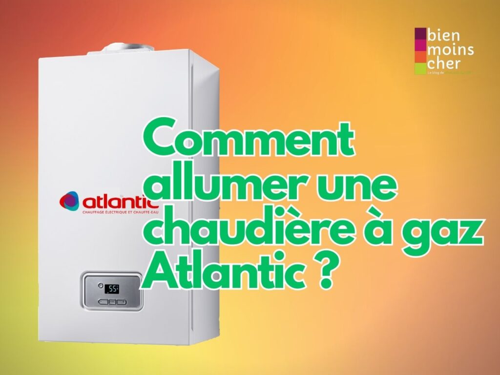 Allumer une chaudiere à gaz Atlantic
