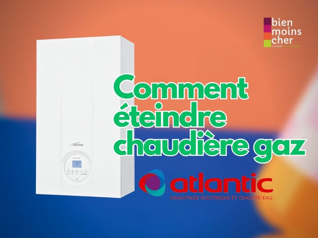 Comment éteindre chaudière gaz atlantic