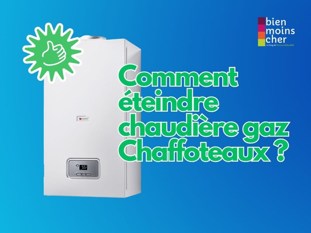 Comment éteindre chaudière gaz Chaffoteaux ?