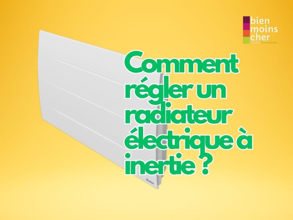 Comment régler un radiateur électrique à inertie ?