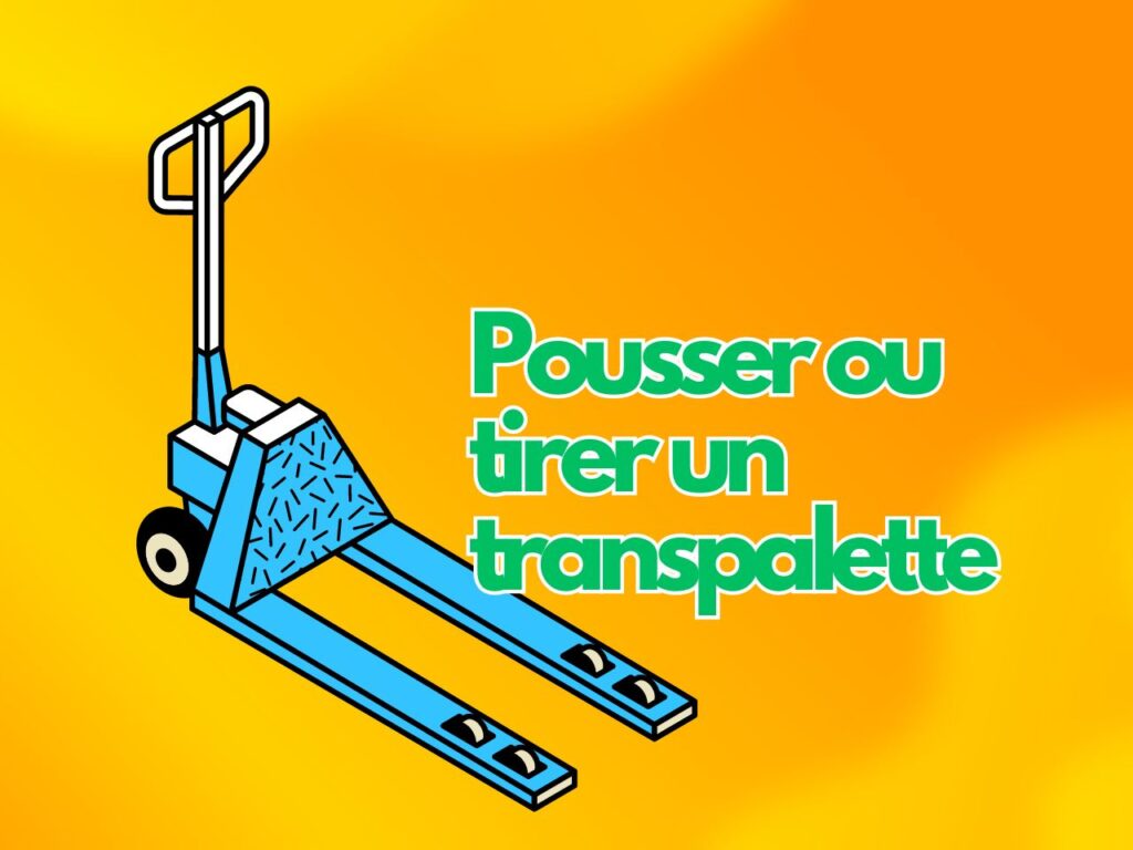 Pousser ou tirer un transpalette ?