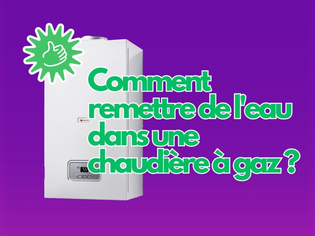 Comment remettre de l'eau dans une chaudière à gaz ?