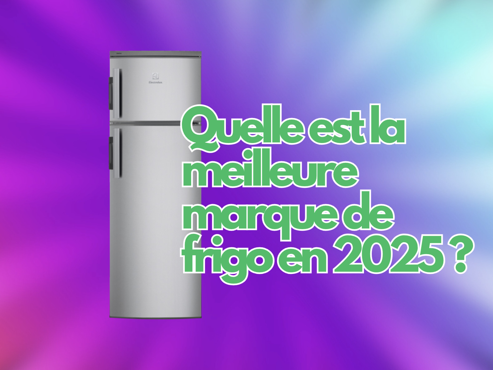 Quelle est la meilleure marque de frigo en 2025 ?