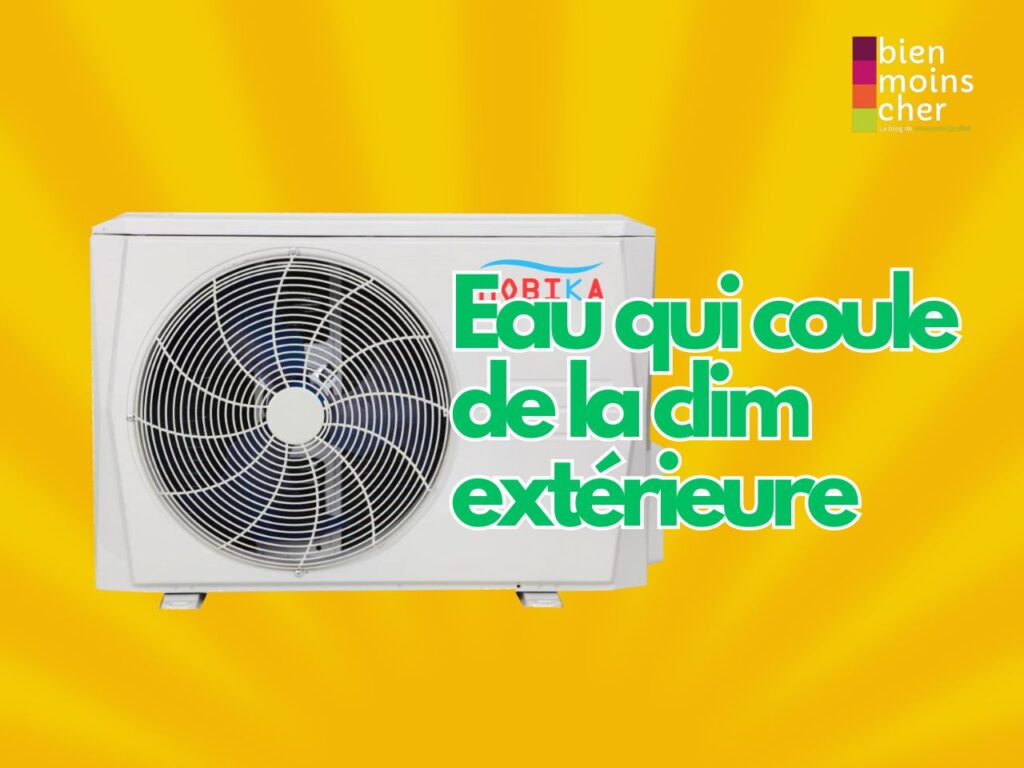 Eau qui coule de la clim extérieure
