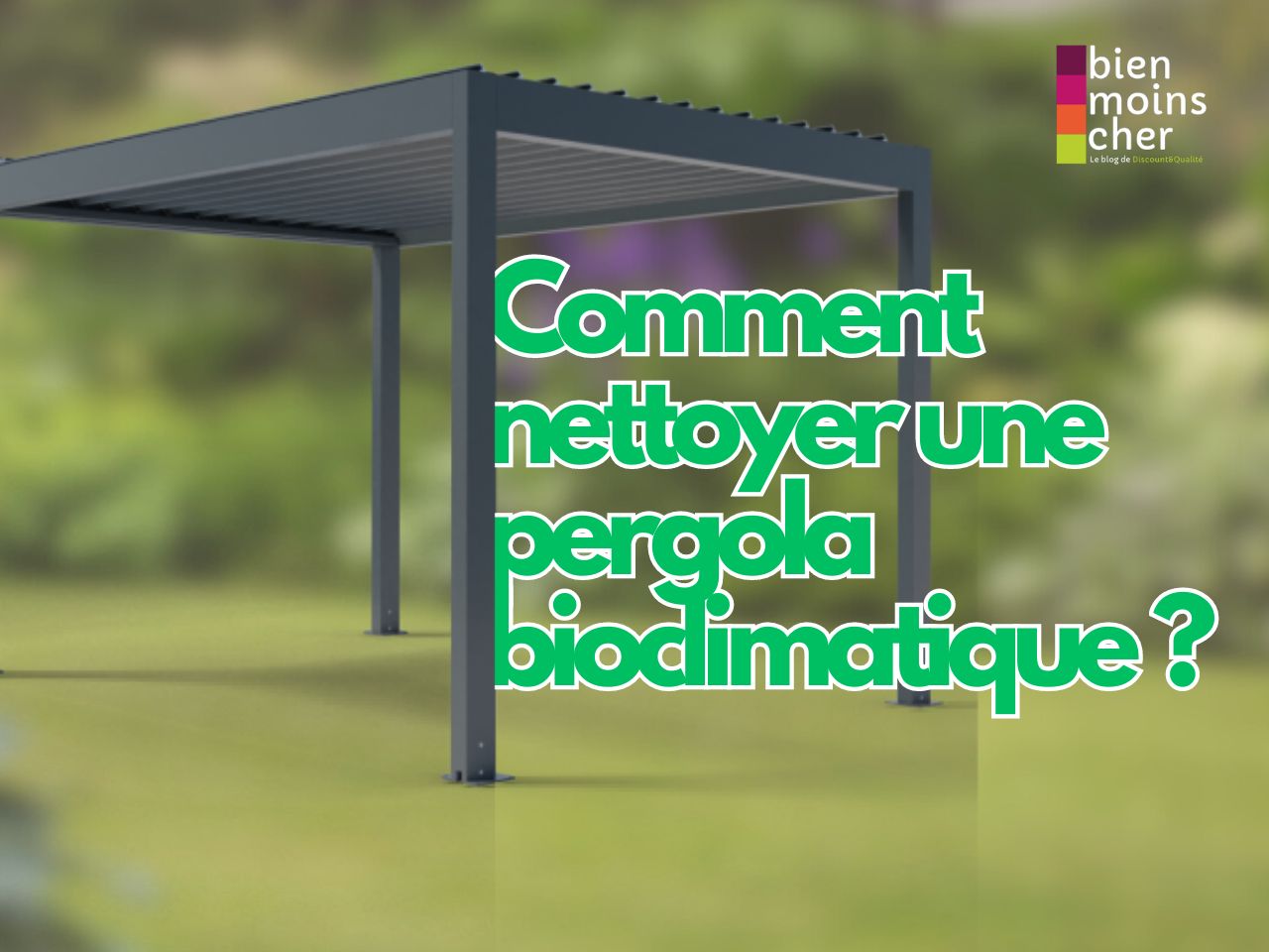 Comment nettoyer une pergola bioclimatique ?