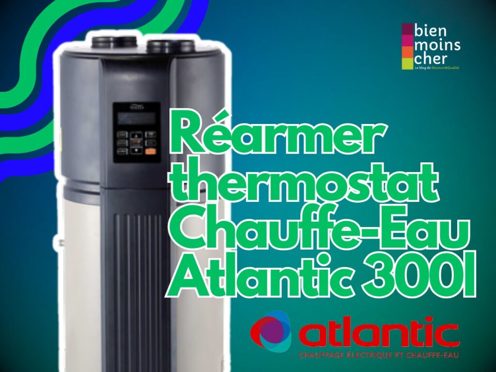 Réarmer thermostat Chauffe-Eau Atlantic 300l