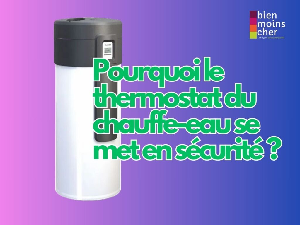 Pourquoi le thermostat du chauffe-eau se met en sécurité ?
