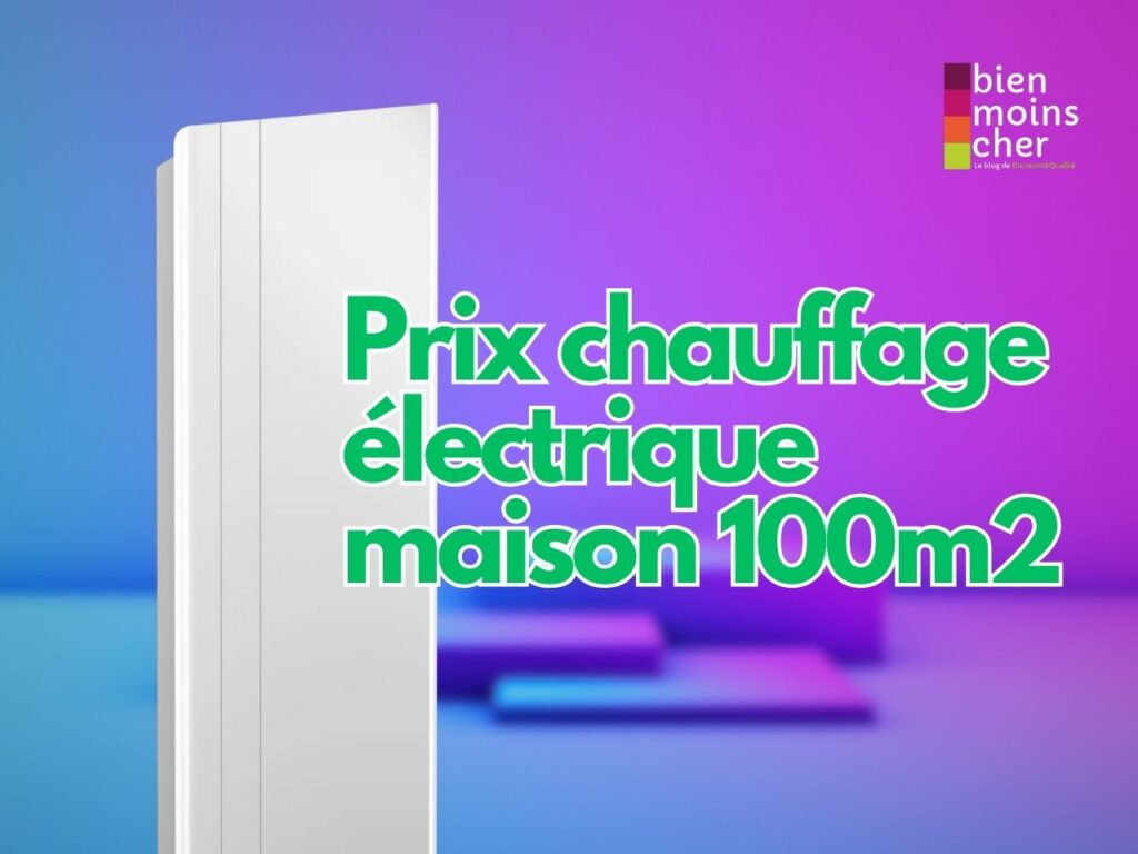 Prix chauffage électrique  maison 100m2 