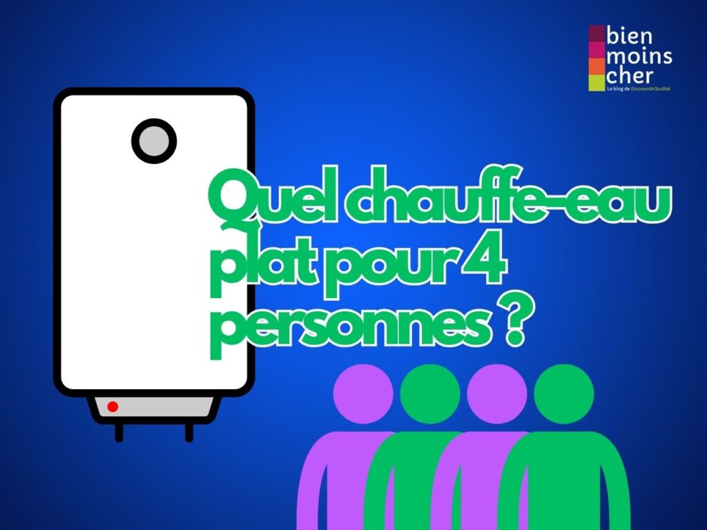 Quel chauffe-eau plat pour 4 personnes​ ?