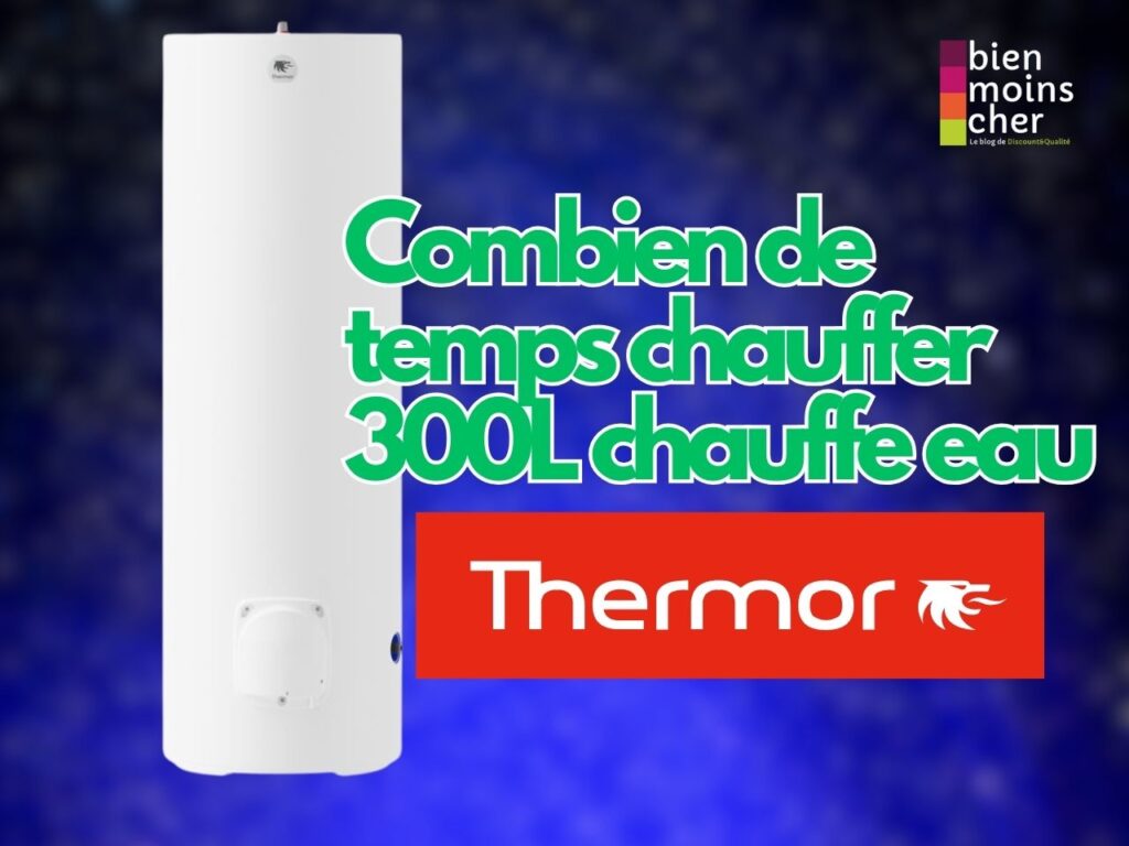 Combien de temps chauffer 300L chauffe eau thermor