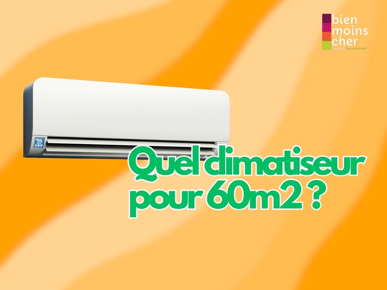 Quel climatiseur pour 60m2 ?