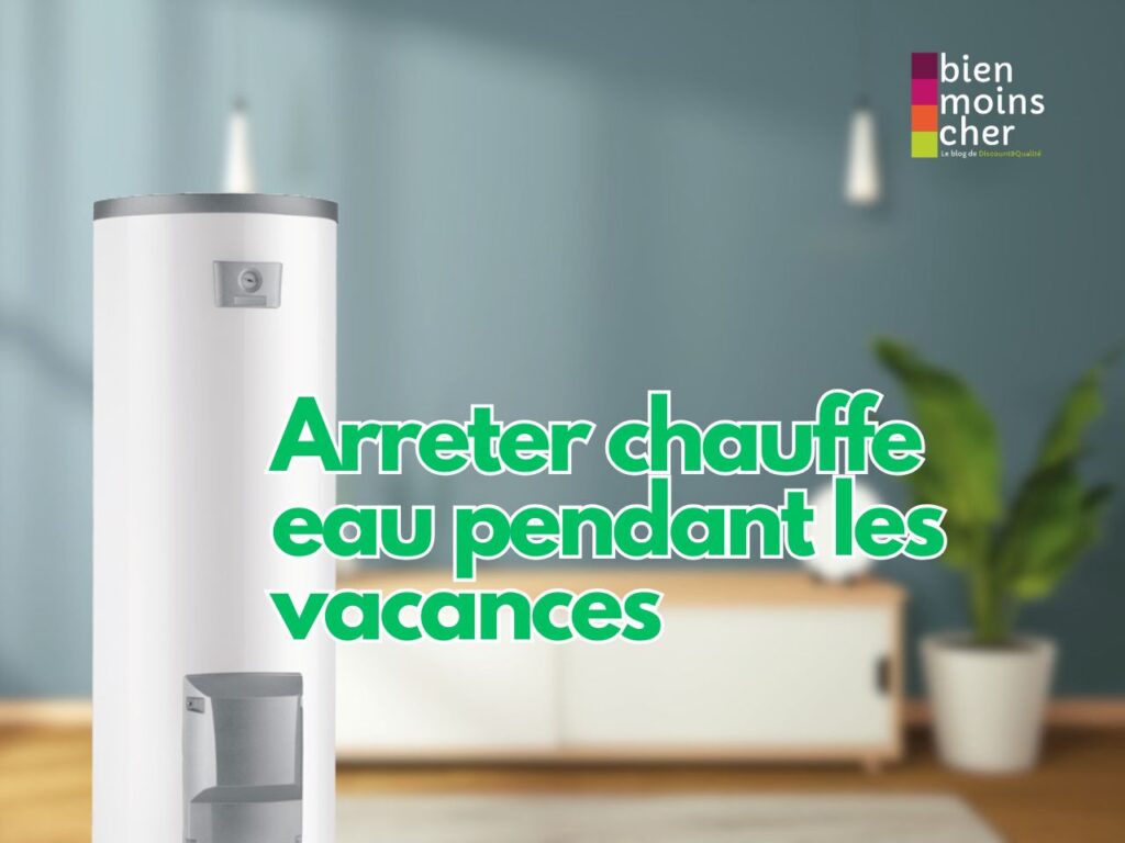 Faut-il arrêter le chauffe eau électrique pendant les vacances ?