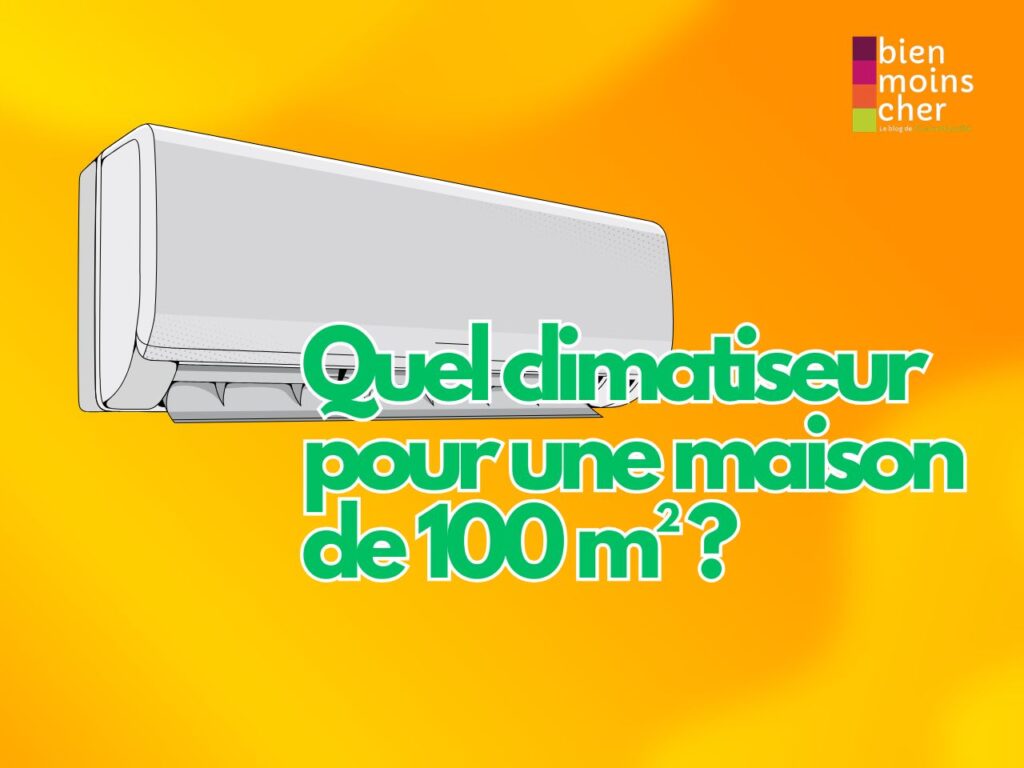 quel climatiseur pour maison 100m2 choix climatisation split mural puissance climatisation logement 100m2
