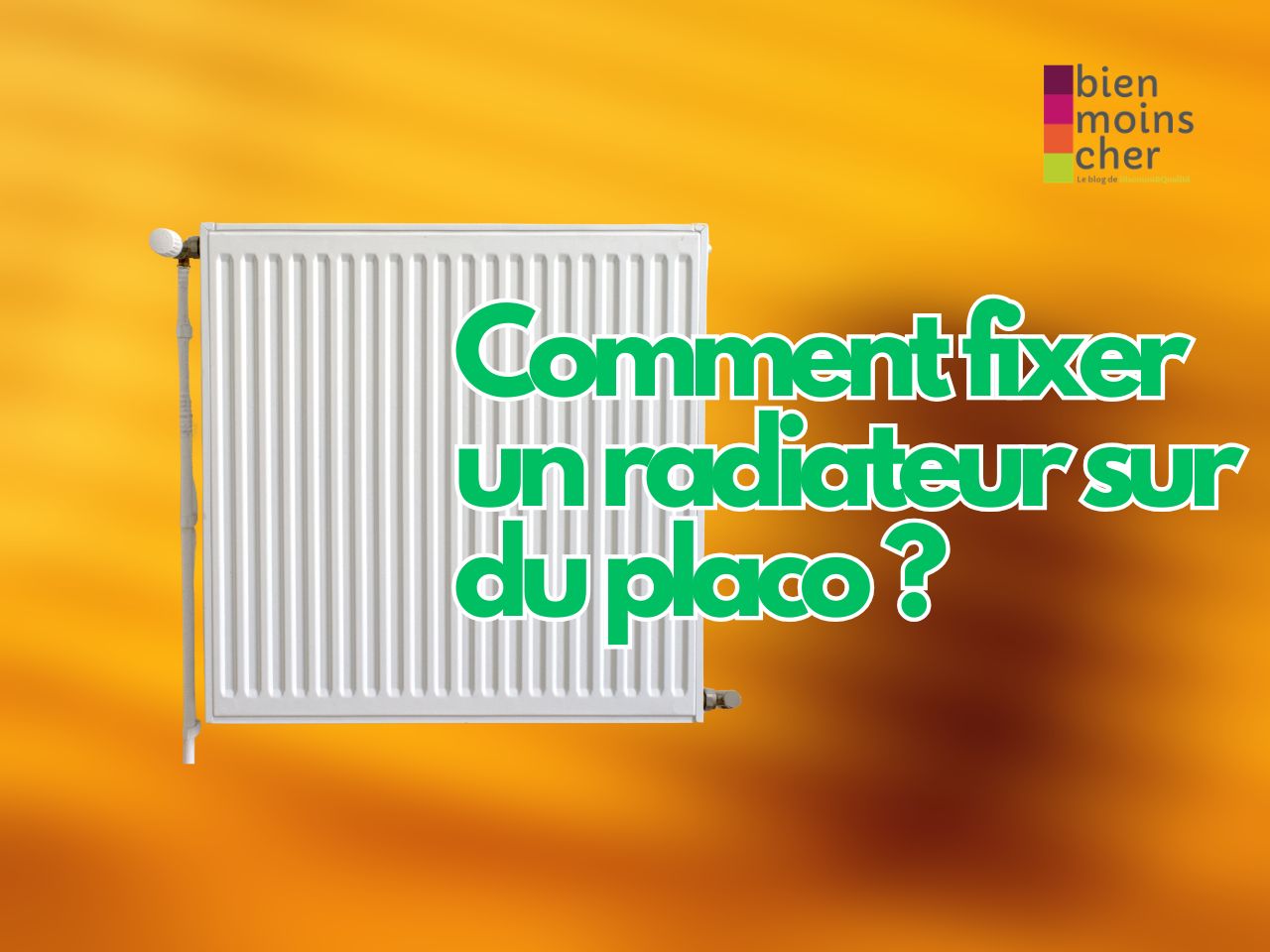 Radiateur mural blanc et titre « Comment fixer un radiateur sur du placo ? ».